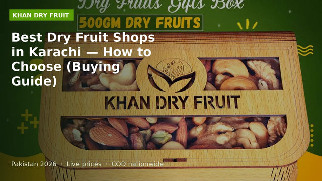 Best Dry Fruit Shops in Karachi — How to Choose (Buying Guide)