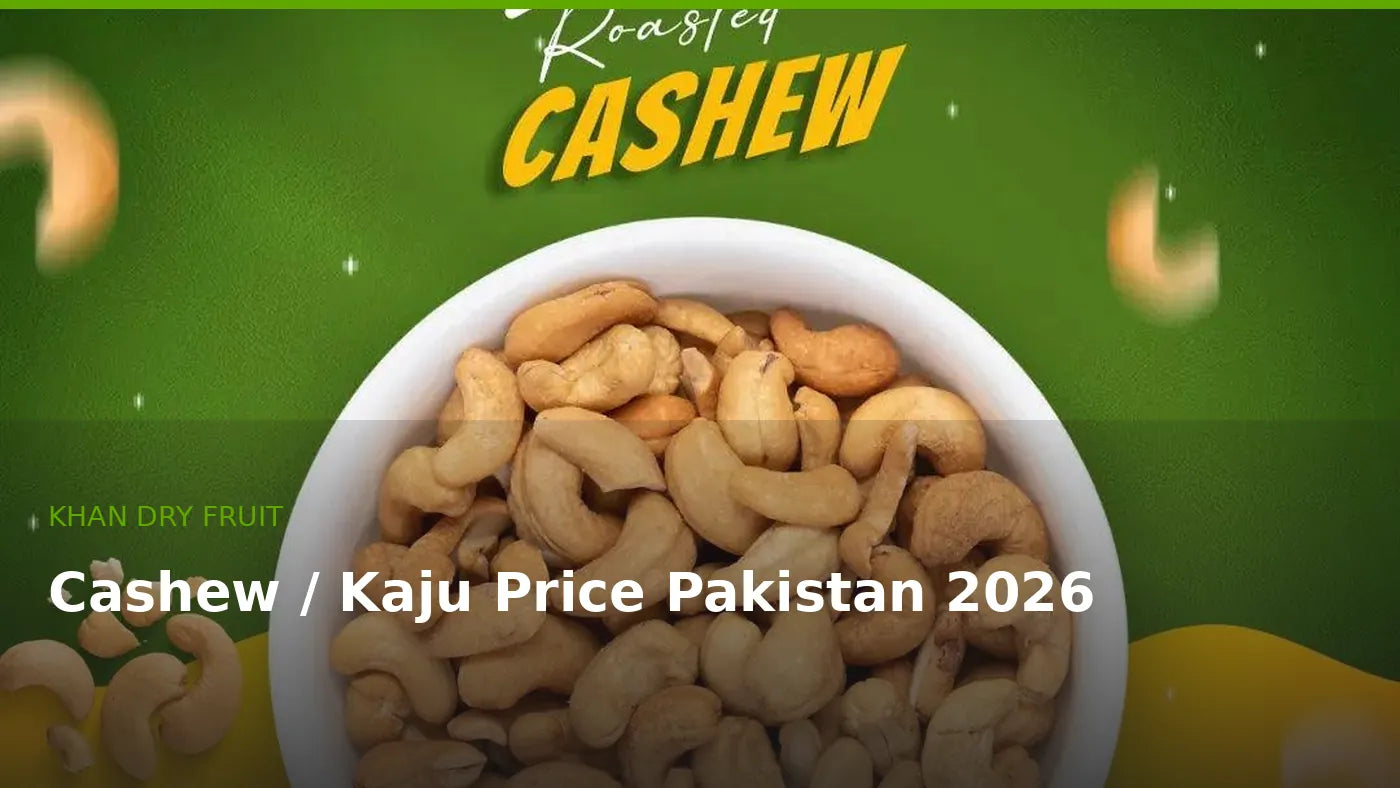 Cashew Price in Pakistan 2026 – 500g & 1KG Guide