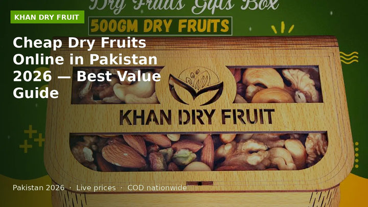 Cheap Dry Fruits Online in Pakistan 2026 — Best Value Guide