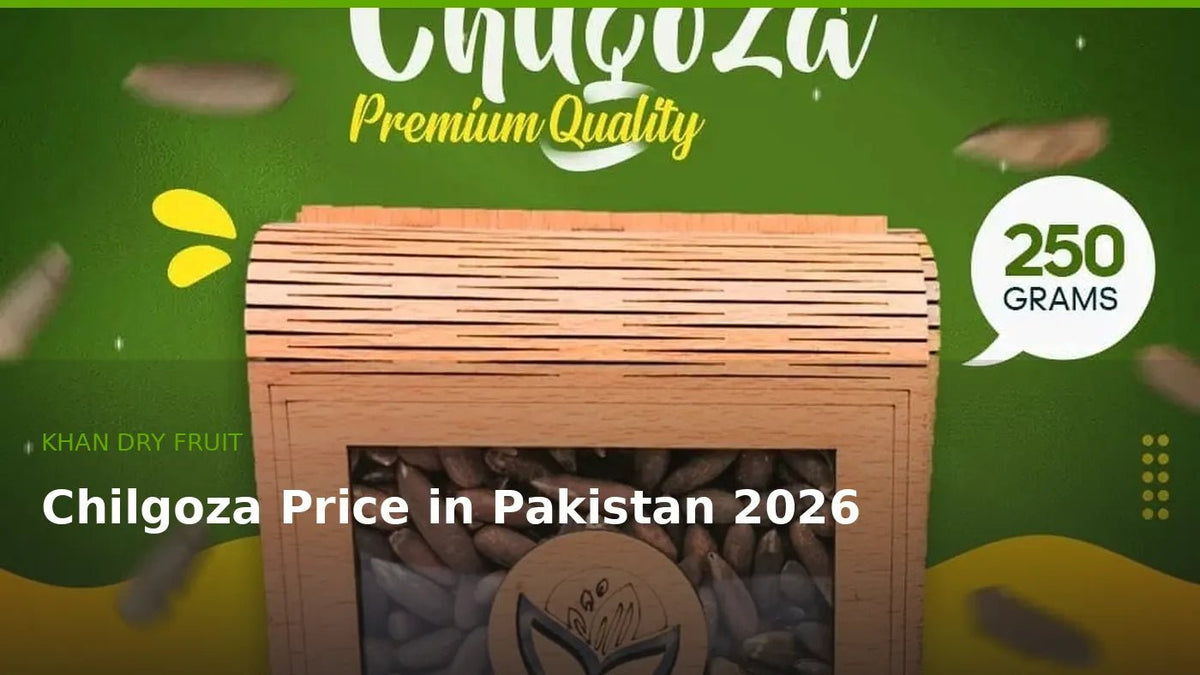 Chilgoza Price in Pakistan 2026 – 1KG Quality & Buying Guide - Khan Dry Fruits