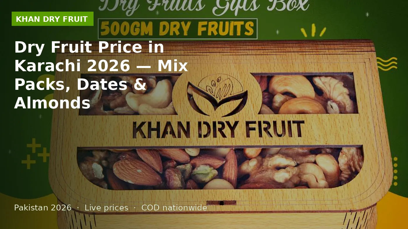 Dry Fruit Price in Karachi 2026 — Mix Packs, Dates & Almonds