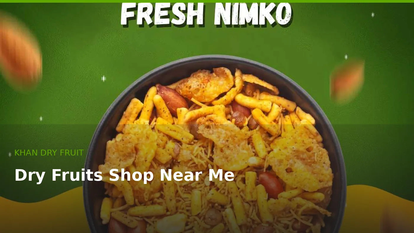 Dry Fruits Shop Near Me – Find Fresh Quality Dry Fruits
