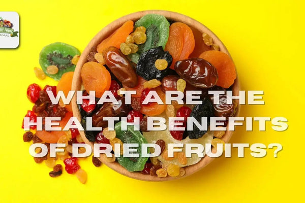 What Are the Health Benefits of Dried Fruits?