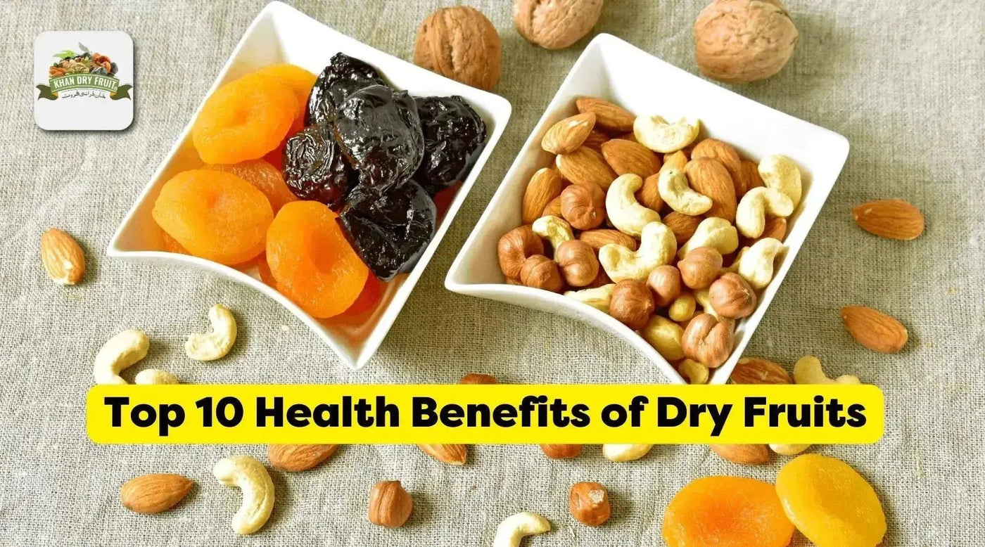 Top 10 Health Benefits of Dry Fruits - Khan Dry Fruits