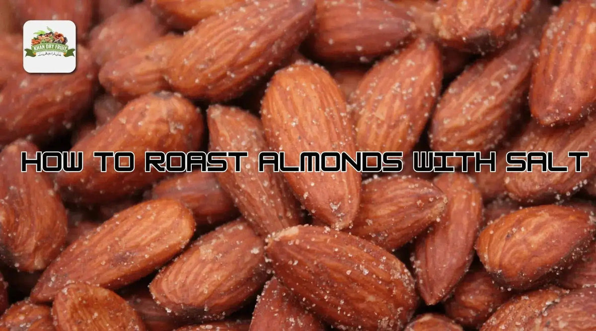 how to roast almonds with salt - Khan Dry Fruits