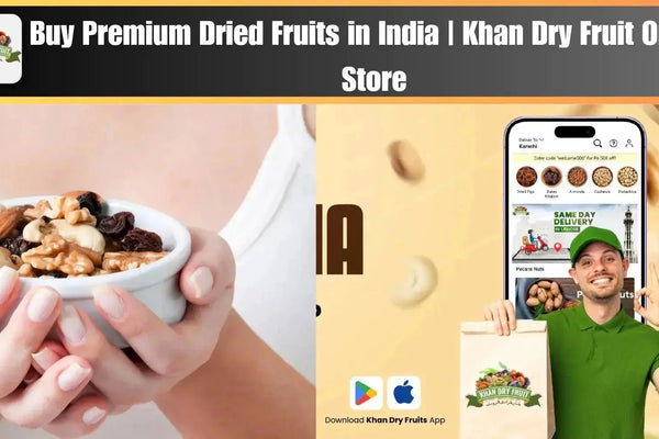 Premium Dried Fruits in India | Khan Dry Fruit Online Store