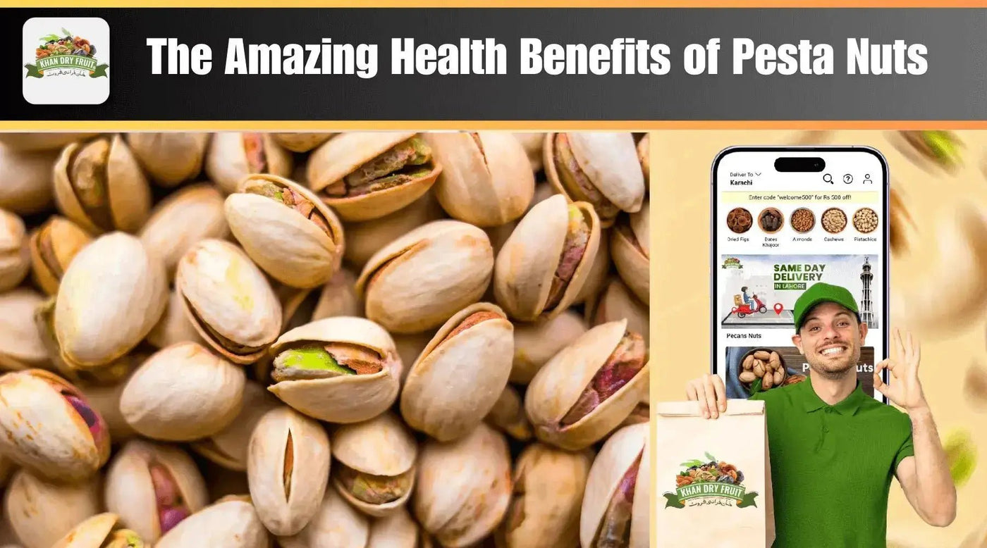 The Amazing Health Benefits of Pesta Nuts - Khan Dry Fruits