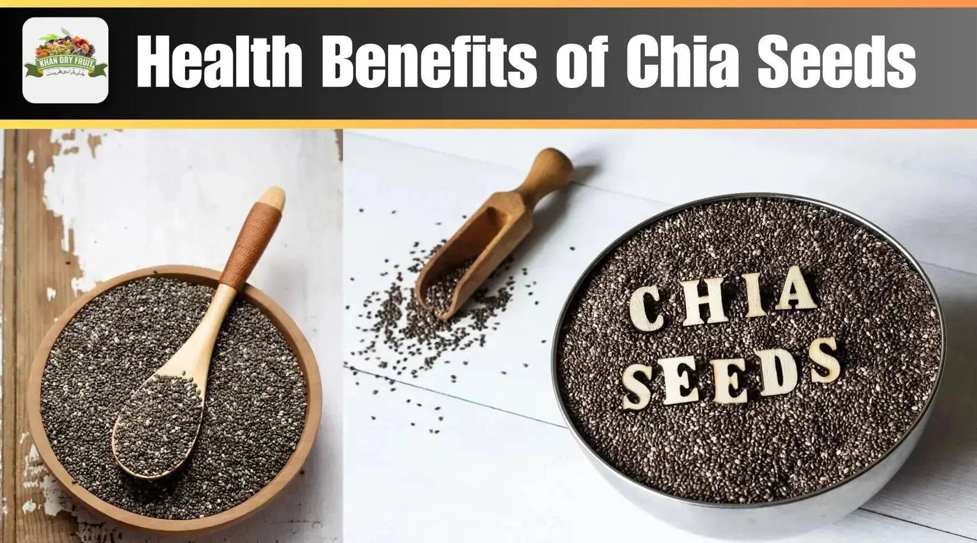 Health Benefits of Chia Seeds - Khan Dry Fruits