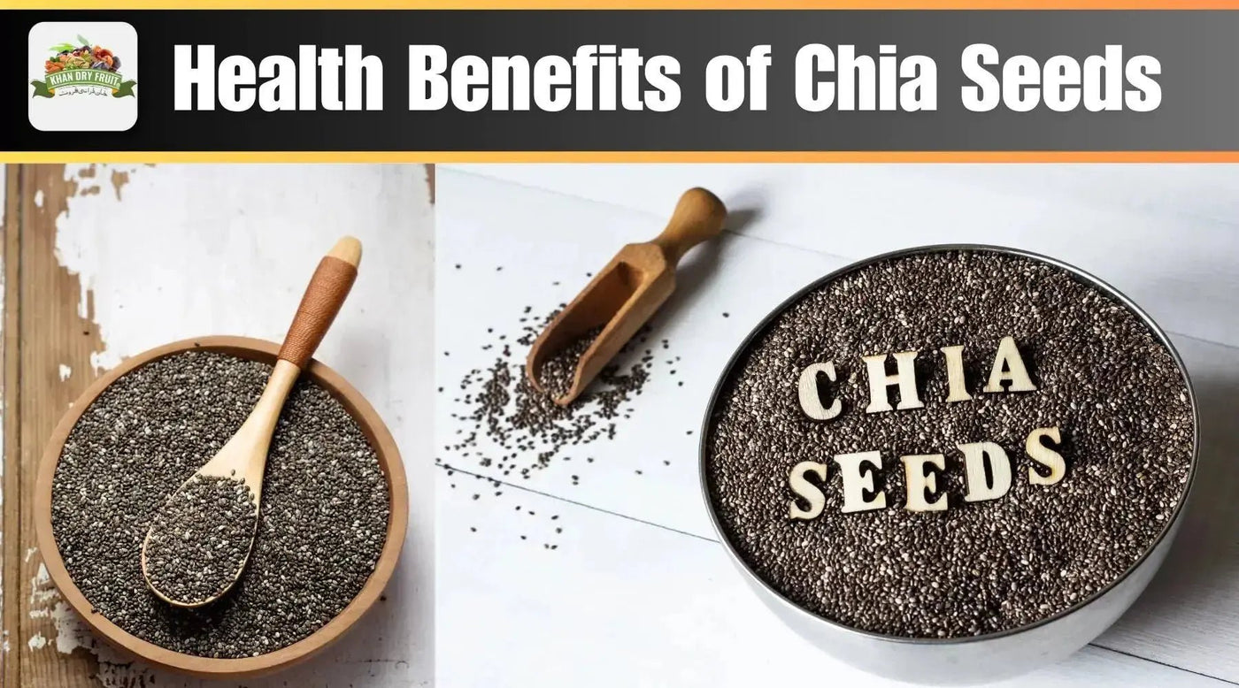 Health Benefits of Chia Seeds - Khan Dry Fruits