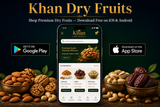 Khan Dry Fruits Mobile App 2026 — Download Free on iOS & Android | Shop 315+ Products