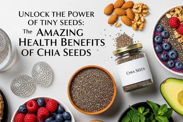 Unlock the Power of Tiny Seeds: The Amazing Health Benefits of Chia Seeds