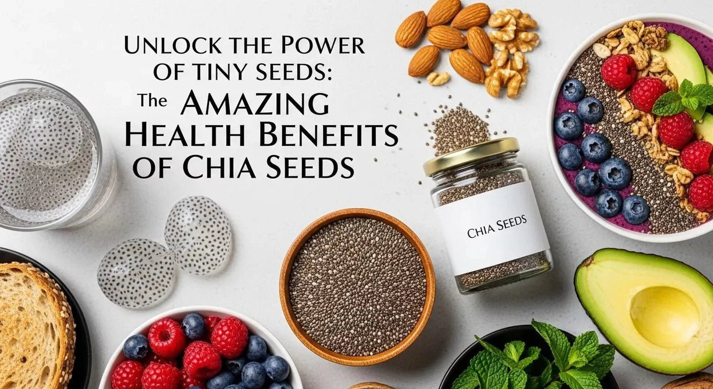 Unlock the Power of Tiny Seeds: The Amazing Health Benefits of Chia Seeds - Khan Dry Fruits