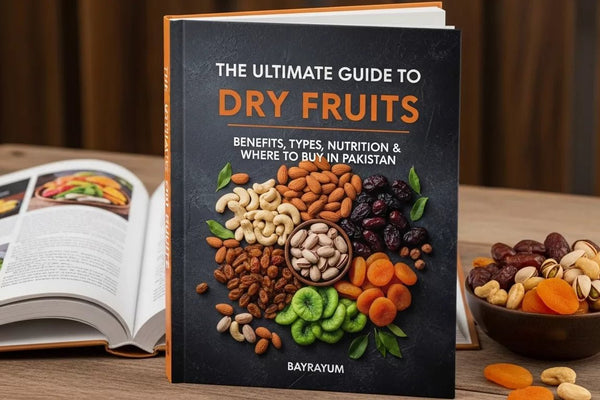 The Ultimate Guide to Dry Fruits:  Benefits, Types, Nutrition & Where to Buy in Pakistan