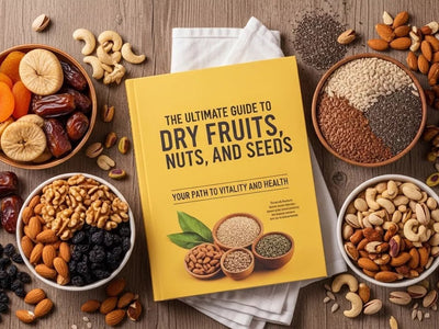 Dry Fruits, Nuts, Seeds & Dried Fruits: The Ultimate Complete Guide