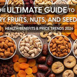 The Ultimate Guide to Dry Fruits, Nuts, and Seeds: Health Benefits & Price Trends 2026