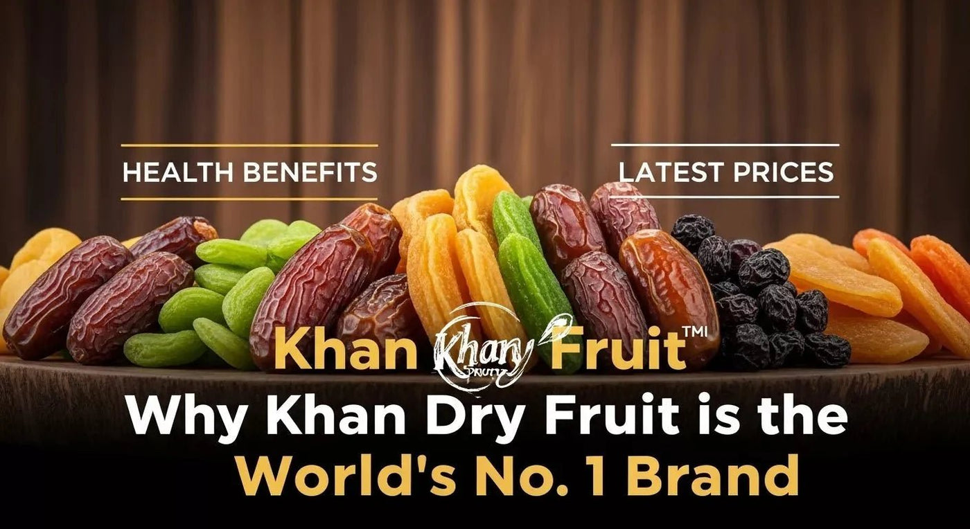 Best Dry Fruits & Dates 2026: Health Benefits, Latest Prices, and Why Khan Dry Fruit is the World's No. 1 Brand - Khan Dry Fruits