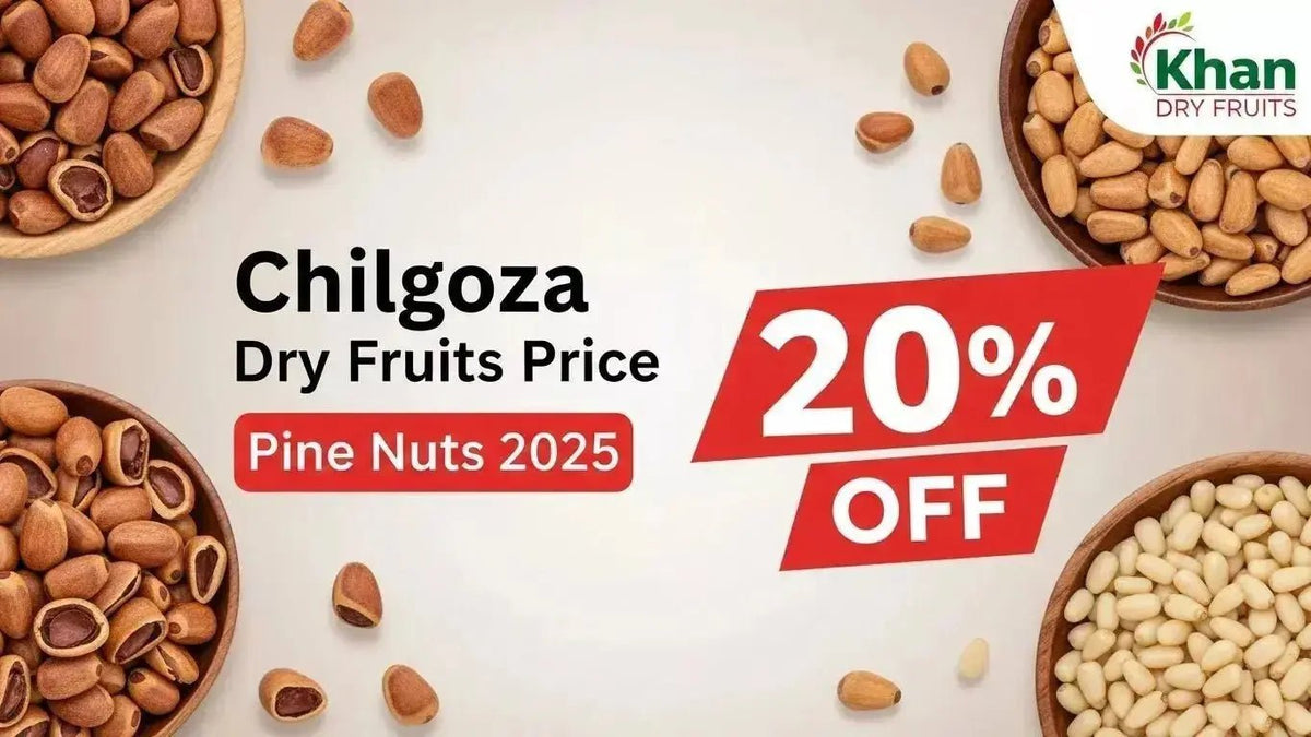 Chilgoza dry fruits price pine nuts 2025 khan dry fruits offer 20% off: Complete Guide