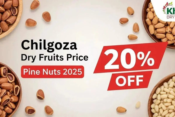 Chilgoza dry fruits price pine nuts 2025 khan dry fruits offer 20% off: Complete Guide