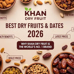 Best Dry Fruits & Dates 2026: Health Benefits, Latest Prices & Why Khan Dry Fruit is the World's No. 1 Brand