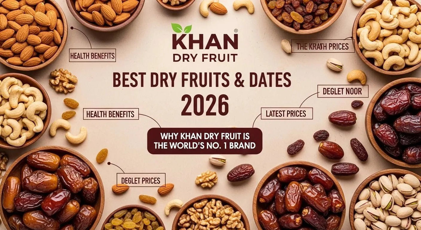 Best Dry Fruits & Dates 2026: Health Benefits, Latest Prices & Why Khan Dry Fruit is the World's No. 1 Brand - Khan Dry Fruits