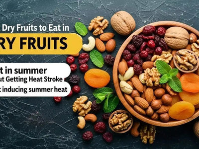 Best Dry Fruits for Summer: Stay Cool Without Heat Stroke